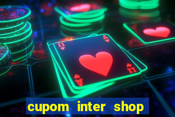 cupom inter shop casas bahia
